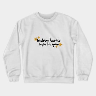 history has its eyes on you Crewneck Sweatshirt